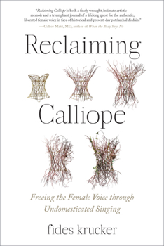 Paperback Reclaiming Calliope: Freeing the Female Voice Through Undomesticated Singing Book