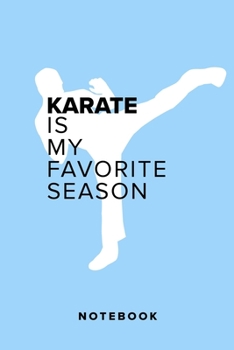 Karate Is My Favorite Season - Notebook: Blank College Ruled Gift Journal