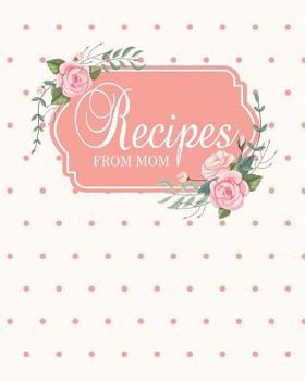 Recipes from Mom: Fill in the Blank Cookbook and Recipe Organizer to Collect Your Most Treasured Family Meals