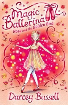 Rosa and the Golden Bird (Magic Ballerina) - Book #8 of the Magic Ballerina