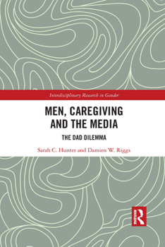 Paperback Men, Caregiving and the Media: The Dad Dilemma Book