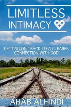 Paperback Limitless Intimacy: Getting on track to a clearer connection to God Book