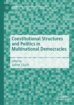 Constitutional Structures and Politics in Multinational Democracies: Structuring Political Orientations (Federalism and Internal Conflicts)