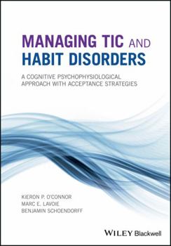 Hardcover Managing Tic and Habit Disorders: A Cognitive Psychophysiological Treatment Approach with Acceptance Strategies Book