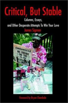 Paperback Critical, But Stable: Columns, Essays, and Other Desperate Attempts to Win Your Love Book