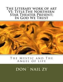 Paperback The Literary work of art VI; Title;The Northern Star Theater Present; In God We Trust: The Mystic and The Angel of life Book