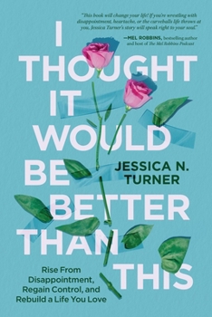 Paperback I Thought It Would Be Better Than This: Rise from Disappointment, Regain Control, and Rebuild a Life You Love Book