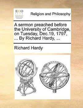 Paperback A Sermon Preached Before the University of Cambridge, on Tuesday, Dec.19, 1797, ... by Richard Hardy, ... Book