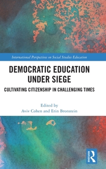 Hardcover Democratic Education Under Siege: Cultivating Citizenship in Challenging Times Book