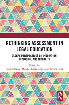 Hardcover Rethinking Assessment in Legal Education: Global Perspectives on Innovation, Inclusion, and Integrity Book