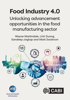 Paperback Food Industry 4.0: Unlocking Advancement Opportunities in the Food Manufacturing Sector Book