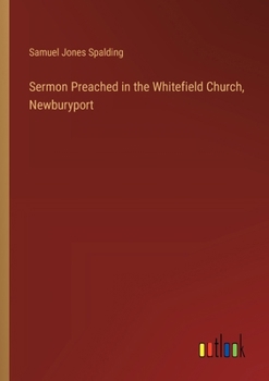 Sermon Preached in the Whitefield Church, Newburyport