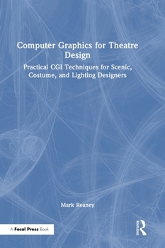 Hardcover Computer Graphics for Theatre Design: Practical CGI Techniques for Scenic, Costume, and Lighting Designers Book