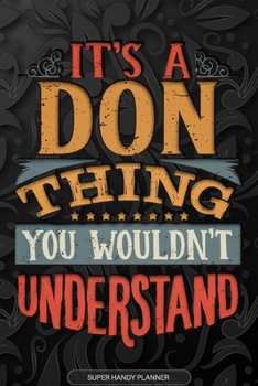 Paperback It's A Don Thing You Wouldn't Understand: Don Name Planner With Notebook Journal Calendar Personal Goals Password Manager & Much More, Perfect Gift Fo Book