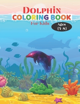 Paperback Dolphin Coloring Book For Kids Ages (4-8): Ocean Kids Dolphin Coloring Book (Super Fun Coloring Books For Kids) Book