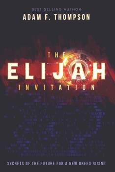 Paperback The Elijah Invitation: Secrets of the future for a new breed rising Book