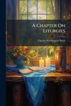 A Chapter on Liturgies: Historical Sketches