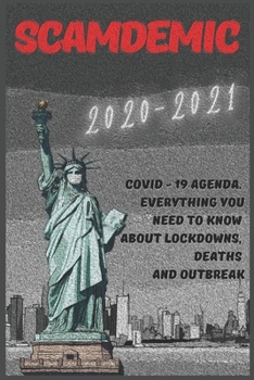 Paperback Scamdemic: 2020-2021 Covid - 19 Agenda . Everything You Need to Know about Lockdowns, Deaths and Outbreak Book