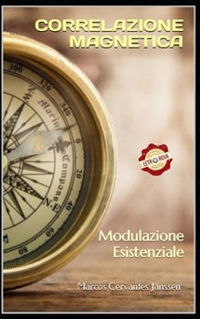 CORRELAZIONE MAGNETICA: Modulazione Esistenziale (Italian Edition)
