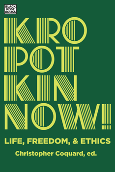 Hardcover Kropotkin Now!: Life, Freedom & Ethics Book