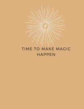 Time to Make Magic Happen : College Ruled Notebook for All|8.5x11 inches|1 subject|170 pages College Ruled Paper| Minimalist Journal to Write in For All|Get work done