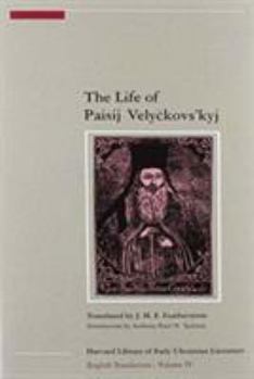 The Life of Paisij Velyckovs'kyj (Harvard Library of Early Ukrainian Literature: Translations) - Book #4 of the Harvard Library of Early Ukrainian Literature in English Translation
