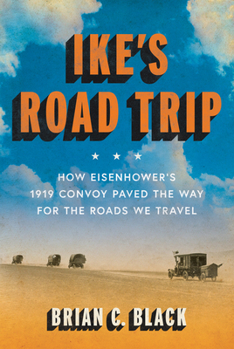 Hardcover Ike's Road Trip: How Eisenhower's 1919 Convoy Paved the Way for the Roads We Travel Book