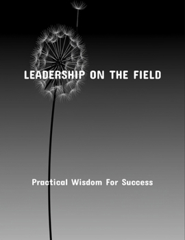 Paperback Leadership On The Field: Practical Wisdom For Success Book