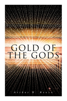 The Gold of the Gods: The Mystery of the Incas Solved by Craig Kennedy, Scientific Detective - Book #8 of the Craig Kennedy, Scientific Detective