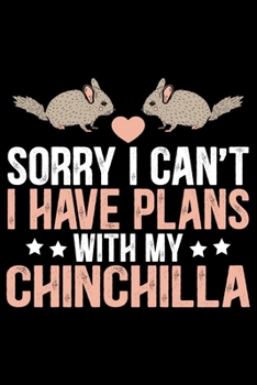 Paperback Sorry I Can't I Have Plans With My CHINCHILLA: Cool CHINCHILLA Journal Notebook - Gifts Idea for CHINCHILLA Lovers Notebook for Men & Women. Book