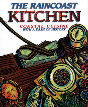Paperback The Raincoast Kitchen: Coastal Cuisine with a Dash of History Book