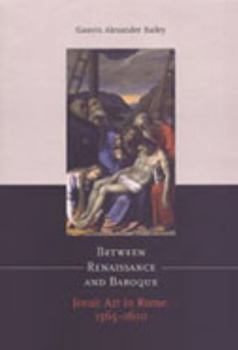 Hardcover Between Renaissance and Baroque: Jesuit Art in Rome, 1565-1610 Book
