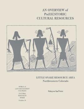 Paperback An Overview of Prehistoric Cultural Resources: Little Snake Resource Area, Northwestern Colorado Book