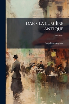 Paperback Dans la lumière antique; Volume 1 [French] Book