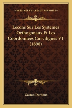 Paperback Lecons Sur Les Systemes Orthogonaux Et Les Coordonnees Curvilignes V1 (1898) [French] Book