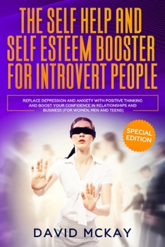 Paperback The Self Help and Self Esteem Booster for Introvert People: Replace Depression and Anxiety with Positive Thinking and Boost your Confidence in Relatio Book