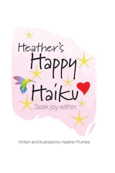 Paperback Heather's Happy Haikus: Seek Joy Within Book