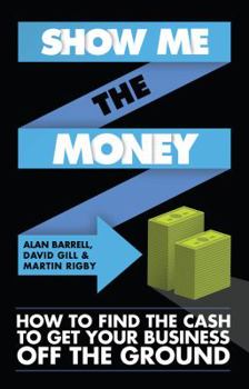 Paperback Show Me the Money: How to Raise the Cash to Get Your Business Off the Ground Book