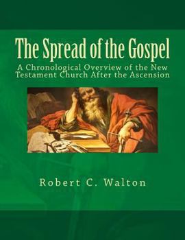 Paperback The Spread of the Gospel: A Chronological Overview of the New Testament Church After the Ascension Book