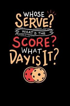 Paperback Whose Serve? What's the score? What day?: 120 Pages I 6x9 I Dot Grid I Funny Pickleball Gifts for Grandfathers Book