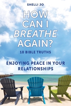 Paperback How Can I Breathe Again?: 10 Bible Truths, Enjoying Peace in Your Relationships Book