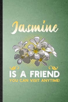 Paperback Jasmine Is a Friend You Can Visit Anytime: Lined Notebook For Jasmine Florist Gardener. Ruled Journal For Gardening Plant Lady. Unique Student Teacher Book