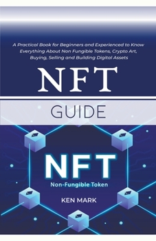 Paperback NFT Guide: A Practical Book for Beginners and Experienced to Know Everything About Non Fungible Tokens, Crypto Art, Buying, Selli Book