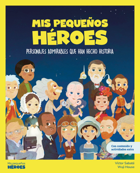 Mis Pequeños Héroes / My Little Heroes: Personajes admirables que han hecho historia | Con juegos y actividades extra | Libros infantiles para conocer ... que los inspiraron. (1) (Spanish Edition)