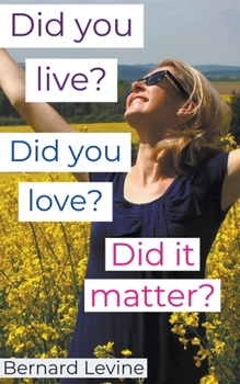 Paperback Did You Live? Did You Love? Did It Matter? Book