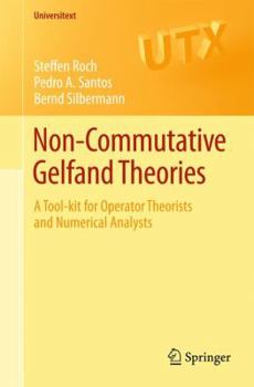 Paperback Non-Commutative Gelfand Theories: A Tool-Kit for Operator Theorists and Numerical Analysts Book