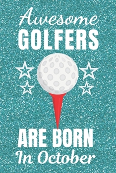 Paperback Awesome Golfers Are Born In October: Golf gifts. This Golf Notebook / Golf Journal has a fun glossy cover. It is 6x9in size with 120 lined ruled pages Book