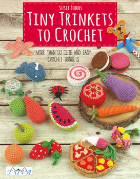 Paperback Tiny Trinkets to Crochet: More Than 50 Cute and Easy Crochet Trinkets Book