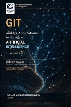 GIT: Its Applications in the Age of Artificial Intelligence VOLUME II OF II (Software Comprehensive Manuals)