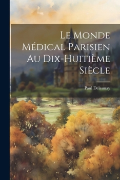 Paperback Le Monde Médical Parisien Au Dix-Huitième Siècle [French] Book